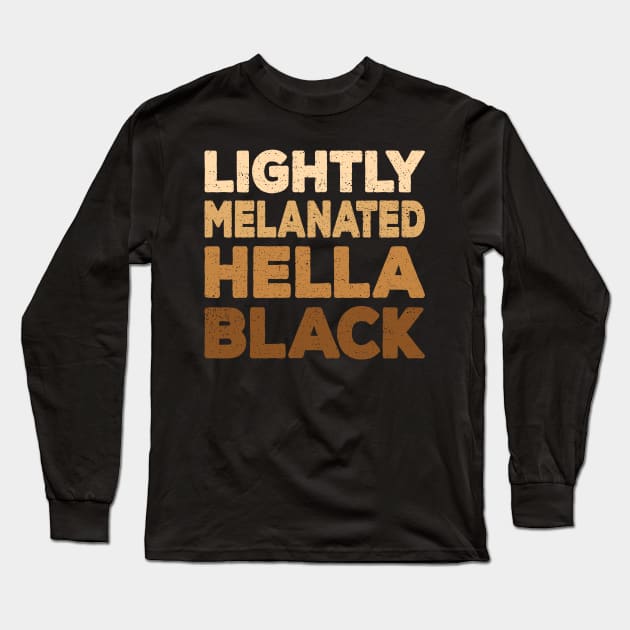 Light Melanated Hella Black Anti Racism Gift Long Sleeve T-Shirt by Delightful Designs